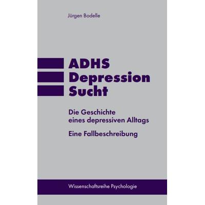 ADHS * Depression * Sucht, Taschenbuch von Jürgen Bodelle, Pegasus Bücher, 978-3-9824515-8-9