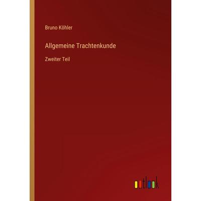 Allgemeine Trachtenkunde, Taschenbuch von Bruno Köhler, Outlook, 978-3-368-25608-1