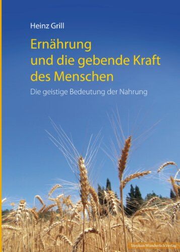 Heinz Grill - Ernährung und die gebende Kraft des Menschen: Die geistige Bedeutung der Nahrungsmittel - Preis vom 13.10.2026 19:28:25 h
