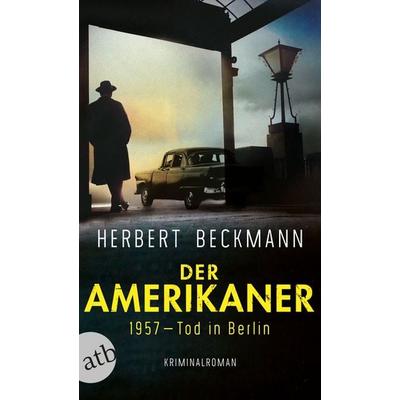 Der Amerikaner, Taschenbuch von Herbert Beckmann, Aufbau TB, 978-3-7466-3871-3