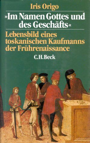 Iris Origo - Im Namen Gottes und des Geschäfts. Lebensbild eines toskanischen Kaufmanns der Frührenaissance - Preis vom 19.10.2026 19:33:35 h