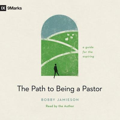 The Path to Being a Pastor - Bobby Jamieson, Audio, 9781433579943