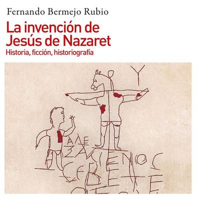 La invención de Jesús de Nazaret. Historia, ficción, historiografía - Fernando Bermejo Rubio, Audio, 9789152138250