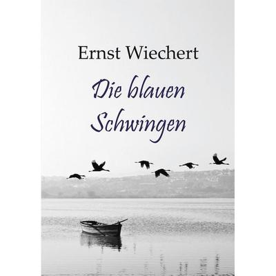 Die blauen Schwingen, Taschenbuch von Ernst Wiechert, Lindenbaum Verlag, 978-3-938176-89-4