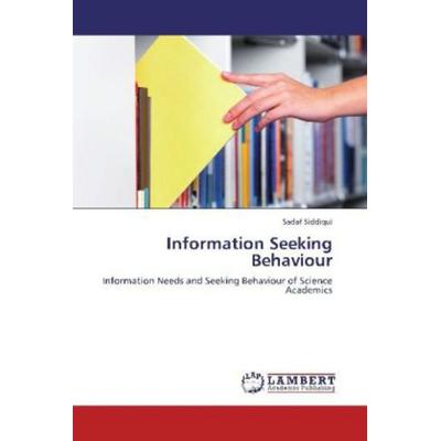 Siddiqui, S: Information Seeking Behaviour, Taschenbuch von Sadaf Siddiqui, LAP LAMBERT Academic Publishing, 978-3-659-10706-1
