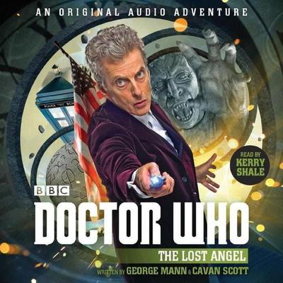 Doctor Who: The Lost Angel, 1: 12th Doctor Audio Original - George Mann,Cavan Scott, CD, 9781785295331