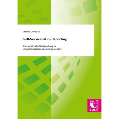 Self-Service-BI im Reporting, Taschenbuch von Adrian Liebetrau, Josef Eul Verlag, 978-3-8441-0547-6