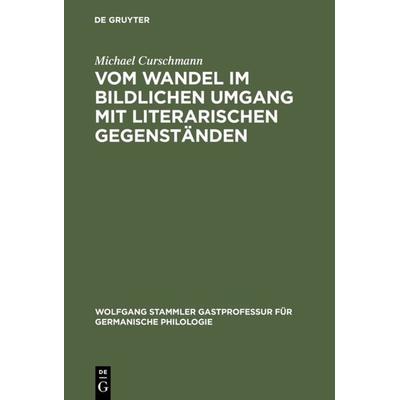 Vom Wandel im bildlichen Umgang mit literarischen Gegenständen, Gebundene Ausgabe von Michael Curschmann, De Gruyter, 978-3-11-018072-5
