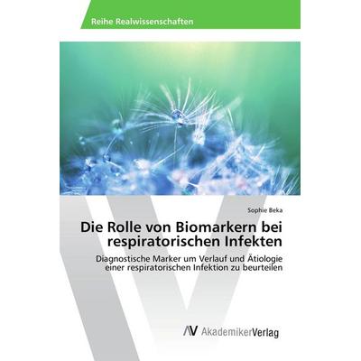 Die Rolle von Biomarkern bei respiratorischen Infekten, Taschenbuch von Sophie Beka, AV Akademikerverlag, 978-3-639-88450-0
