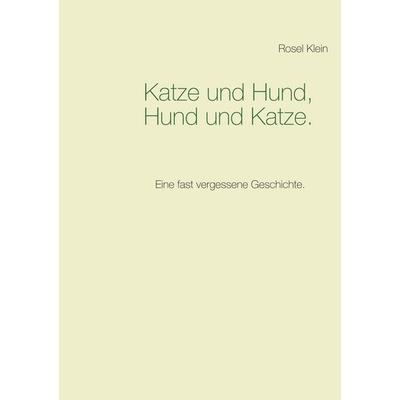 Katze und Hund, Hund und Katze., Taschenbuch von Rosel Klein, BoD – Books on Demand, 978-3-7431-9008-5