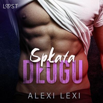 Spłata długu - opowiadanie erotyczne - Alexi Lexi, Audio, 9788728053447