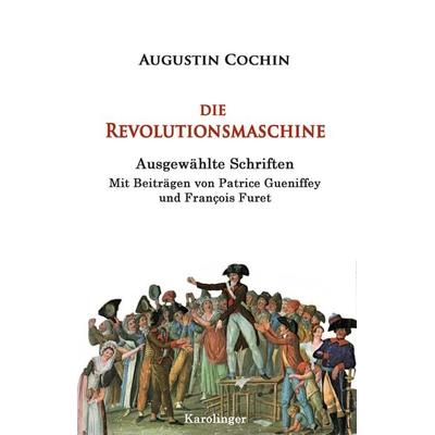 Die Revolutionsmaschine, Taschenbuch von Augustin Cochin, Karolinger Verlag, 978-3-85418-198-9