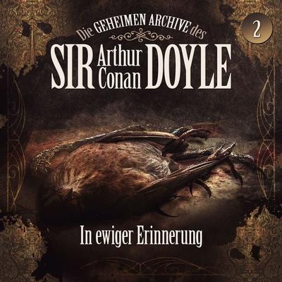 Die geheimen Archive des Sir Arthur Conan Doyle, Folge 2: In ewiger Erinnerung - Arthur Conan Doyle,Silke Walter, Audio, 9783689841454