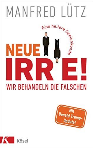 Manfred Lütz - Neue Irre - Wir behandeln die Falschen: Eine heitere Seelenkunde. Auf dem neuesten Stand der Forschung - Preis vom 09.10.2026 07:28:09 h