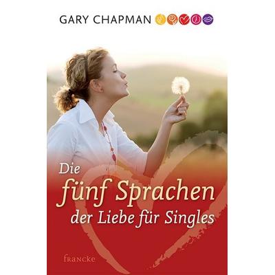 Die fünf Sprachen der Liebe für Singles, Taschenbuch von Gary Chapman, Francke-Buch, 978-3-86122-736-6