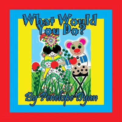 What Would You Do?, Taschenbuch von Penelope Dyan, Bellissima Publishing LLC, 978-1-61477-437-2