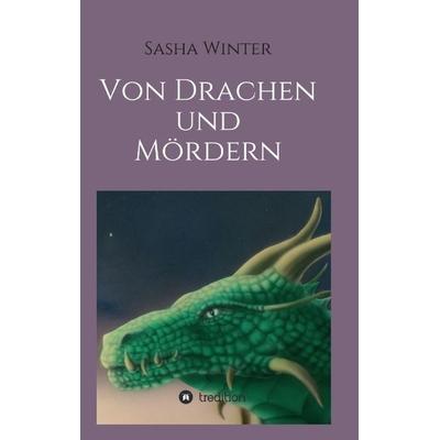 Von Drachen und Mördern, Taschenbuch von Sasha Winter, Tredition, 978-3-7323-6136-6