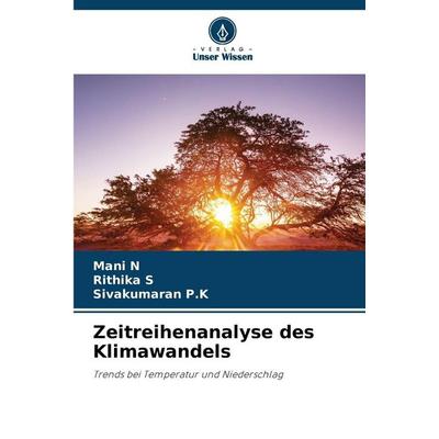 Zeitreihenanalyse des Klimawandels, Taschenbuch von Mani N.,Rithika S.,Sivakumaran P. K., Verlag Unser Wissen, 978-620-9-01199-3