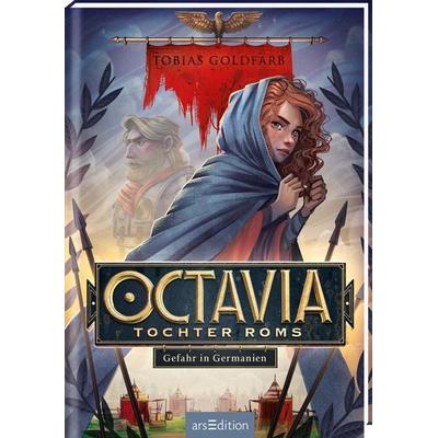 Octavia, Tochter Roms – Gefahr in Germanien (Octavia, Tochter Roms 1), Gebundene Ausgabe von Tobias Goldfarb, arsedition