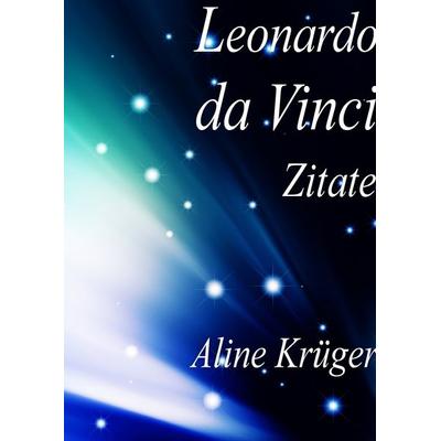 Leonardo da Vinci Zitate, Gebundene Ausgabe von Aline Krüger, BoD – Books on Demand, 978-3-7347-3636-0