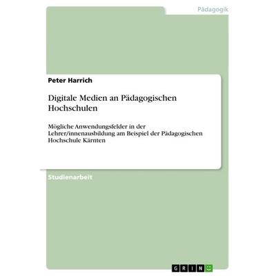 Digitale Medien an Pädagogischen Hochschulen, Taschenbuch von Peter Harrich, GRIN, 978-3-656-46786-1