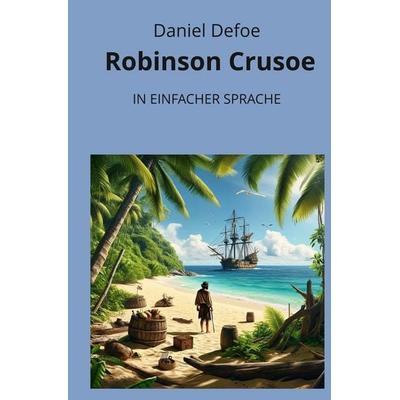 Robinson Crusoe: In Einfacher Sprache, Taschenbuch von Daniel Defoe, Tolino media, 978-3-7592-3215-1