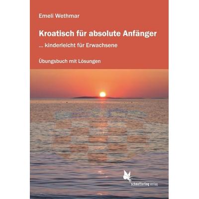Kroatisch für absolute Anfänger (Übungsheft), Taschenbuch von Emeli Wethmar, Schmetterling Stuttgart, 978-3-89657-824-2