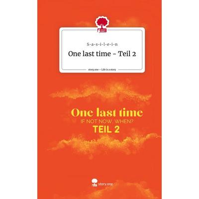 One last time - Teil 2. Life is a Story - story.one, Gebundene Ausgabe von S-a-s-i-l-e-i-n, Storylution, 978-3-7115-8272-0