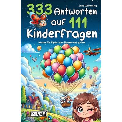 333 Antworten auf 111 Kinderfragen, Taschenbuch von Jana Wolkenflug, Arts4Family, 978-3-912871-06-7