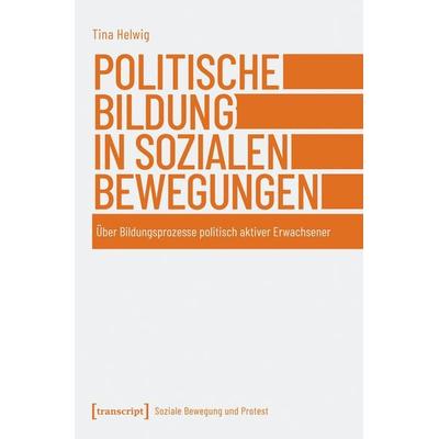 Politische Bildung in sozialen Bewegungen, Taschenbuch von Tina Helwig, Transcript, 978-3-8376-7566-5