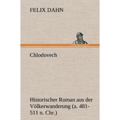 Chlodovech, Gebundene Ausgabe von Felix Dahn, Tredition, 978-3-8472-4579-7