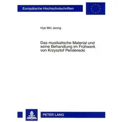 Das musikalische Material und seine Behandlung im Frühwerk von Krzysztof Penderecki, Fachbücher von Hye Min Jeong