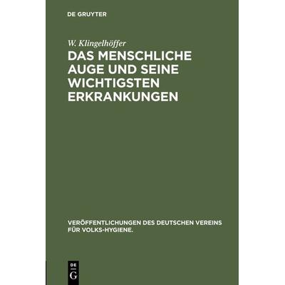 Das menschliche Auge und seine wichtigsten Erkrankungen, Gebundene Ausgabe von W. Klingelhöffer, De Gruyter Oldenbourg, 978-3-486-73956-5