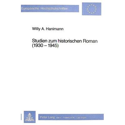 Studien zum historischen Roman (1930-1945), Taschenbuch von Willy A. Hanimann, Peter Lang AG, Internationaler Verlag der Wissenschaften,