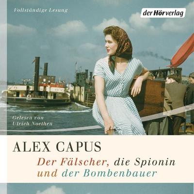 Der Fälscher, die Spionin und der Bombenbauer - Alex Capus, Audio, 9783844512847
