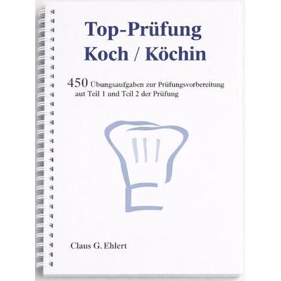 Top Prüfung Koch / Köchin - 450 Übungsaufgaben für die Abschlussprüfung, Taschenbuch von Claus-Günter Ehlert, Ehlert, Claus, 978-3-943665-46-8