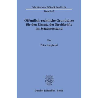 Öffentlich-rechtliche Grundsätze für den Einsatz der Streitkräfte im Staatsnotstand., Taschenbuch von Peter Karpinski, Duncker & Humblot,