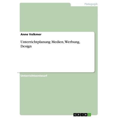 Unterrichtplanung Medien, Werbung, Design, Taschenbuch von Anne Volkmer, GRIN, 978-3-656-32065-4