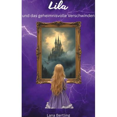 Lila und das geheimnisvolle Verschwinden, Taschenbuch von Lana Bertling, BoD – Books on Demand, 978-3-695-10329-4