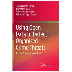 Using Open Data to Detect Organized Crime Threats, Fachbücher von Ronald R. Yager, Henrik Legind Larsen, José María Blanco, Raquel Pastor Pastor, Raquel, José, Pastor Pastor et al, Mara Blanco