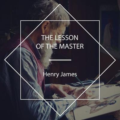 The Lesson of the Master - Henry James, Audio, 4067248846421