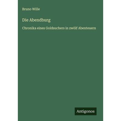Die Abendburg, Gebundene Ausgabe von Bruno Wille, Antigonos Verlag, 978-3-563-89688-4
