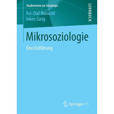 Mikrosoziologie, Taschenbuch von Kai-Olaf Maiwald,Inken Sürig, Springer Fachmedien Wiesbaden GmbH, 978-3-658-18576-3