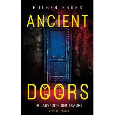 ANCIENT DOORS - Im Labyrinth der Träume, Taschenbuch von Holger Bruns, BoD – Books on Demand, 978-3-695-71163-5