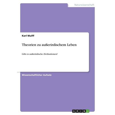 Theorien zu außerirdischem Leben, Taschenbuch von Karl Wulff, GRIN, 978-3-346-43178-3