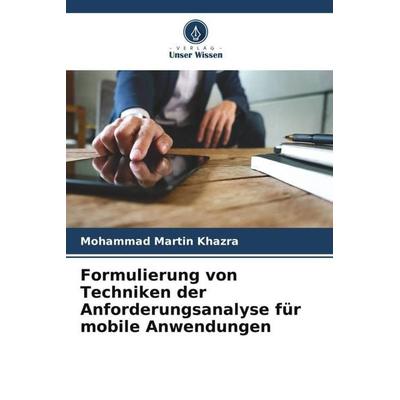 Formulierung von Techniken der Anforderungsanalyse für mobile Anwendungen, Taschenbuch von Mohammad Martin Khazra, Verlag Unser Wissen,