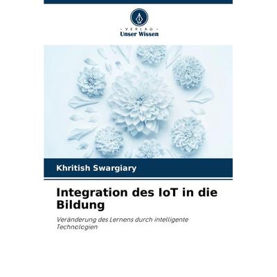 Integration des IoT in die Bildung, Taschenbuch von Khritish Swargiary, Verlag Unser Wissen, 978-620-8-16754-7