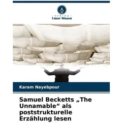 Samuel Becketts The Unnamable als poststrukturelle Erzählung lesen, Sprachbücher von Karam Nayebpour