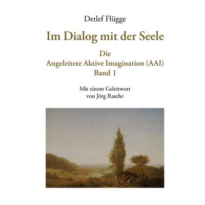 Im Dialog mit der Seele. Die Angeleitete Aktive Imagination (AAI). Band I, Gebundene Ausgabe von Detlef Flügge, BoD – Books on Demand,