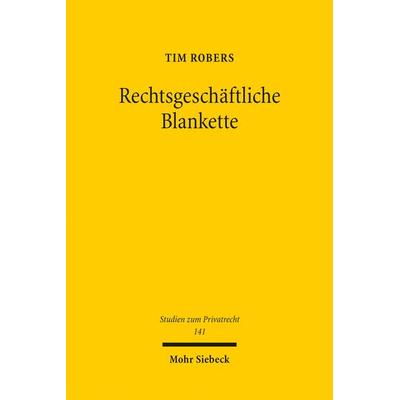 Rechtsgeschäftliche Blankette, Taschenbuch von Tim Robers, Mohr Siebeck, 978-3-16-200282-2